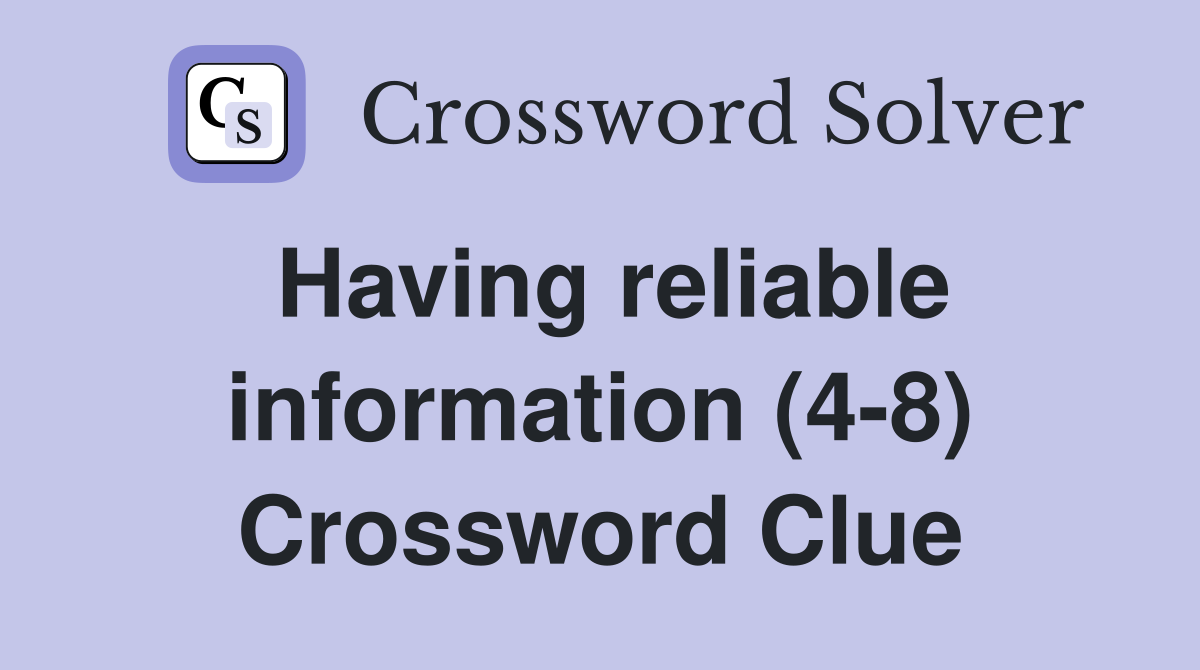 Having reliable information (4-8) Crossword Clue