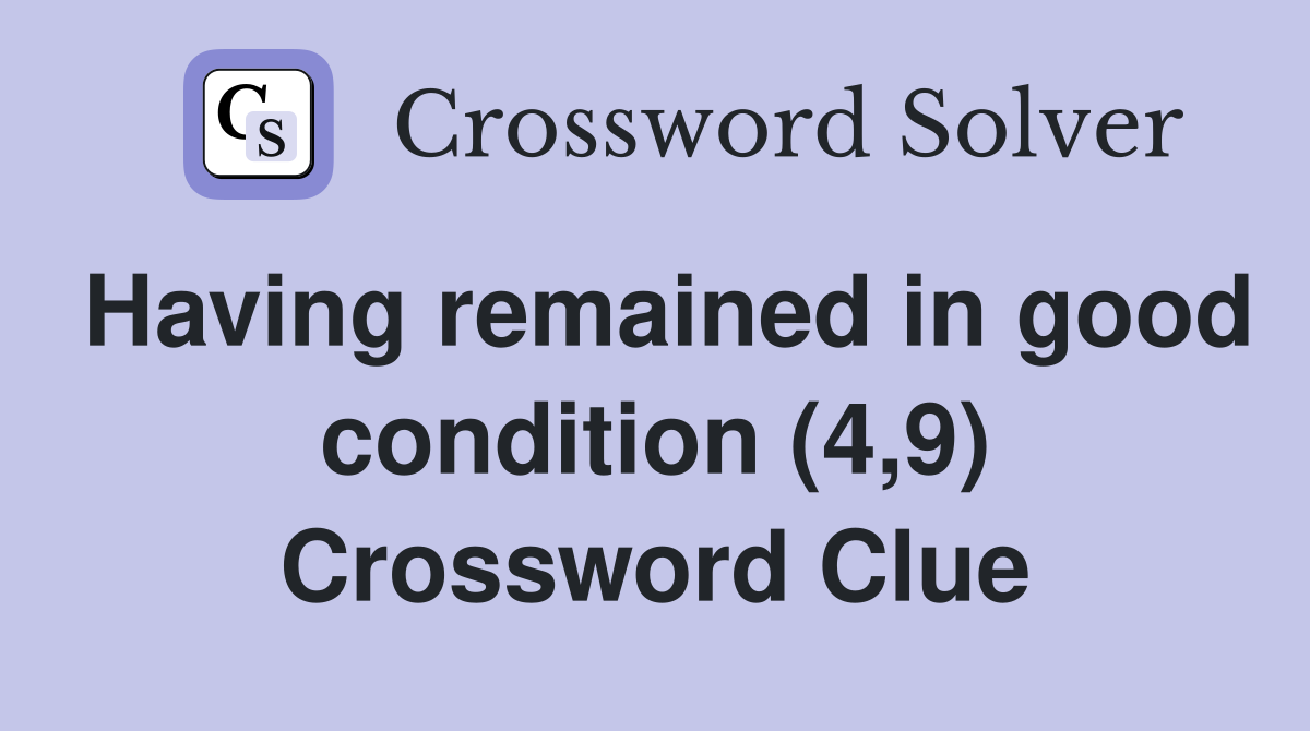 Having remained in good condition (4,9) Crossword Clue