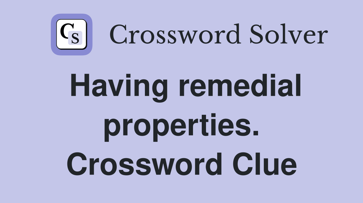 Having remedial properties. Crossword Clue