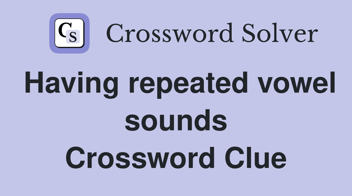 Having repeated vowel sounds Crossword Clue