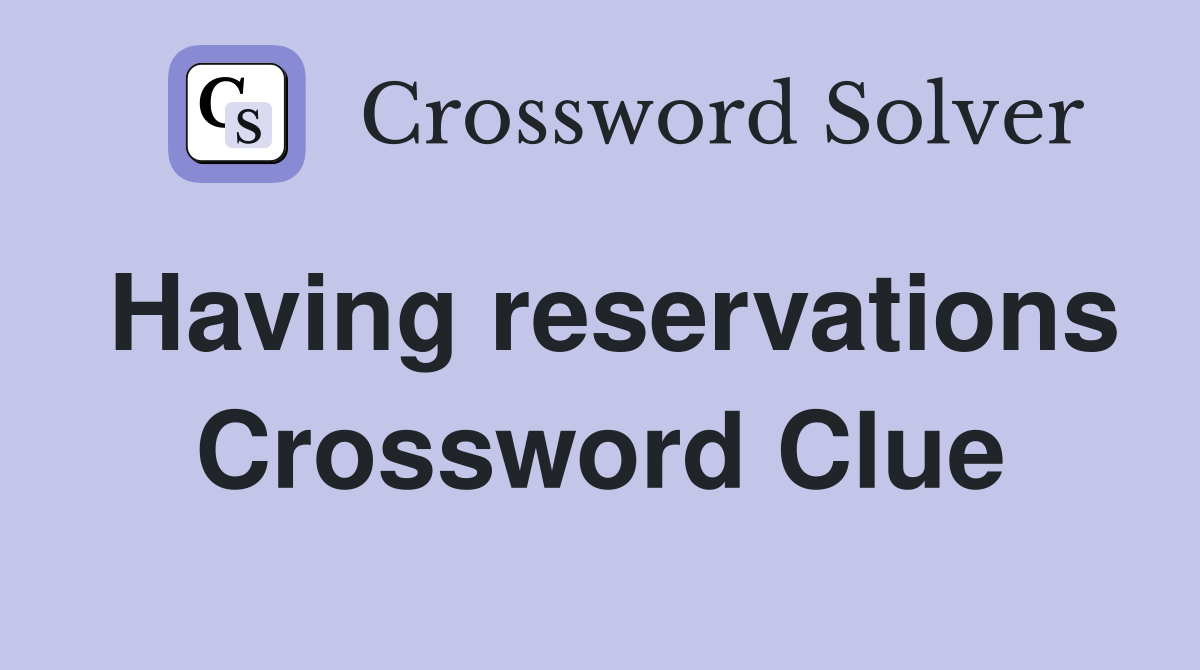 Having reservations Crossword Clue