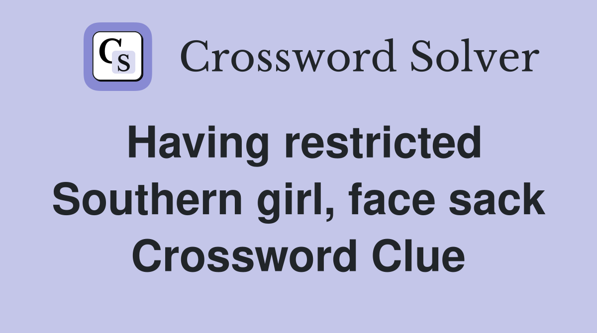 Having restricted Southern girl, face sack Crossword Clue