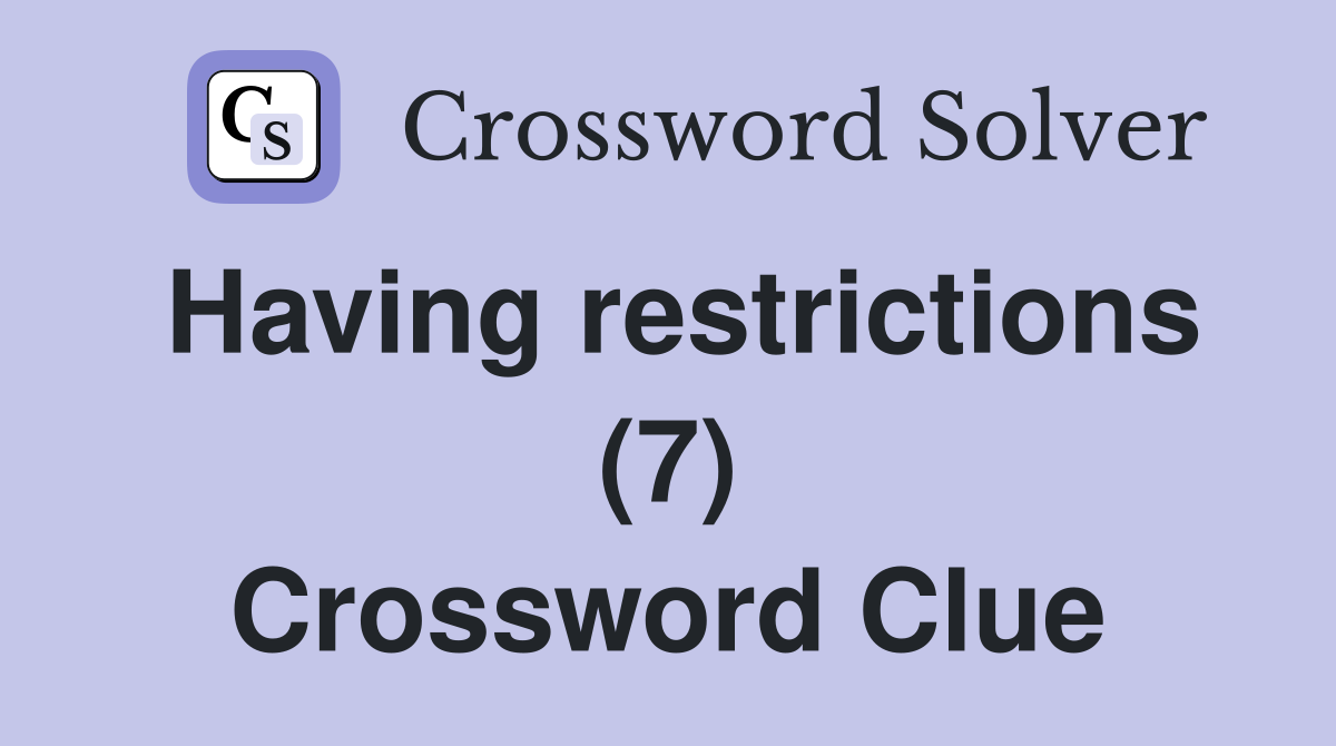 Having restrictions (7) Crossword Clue