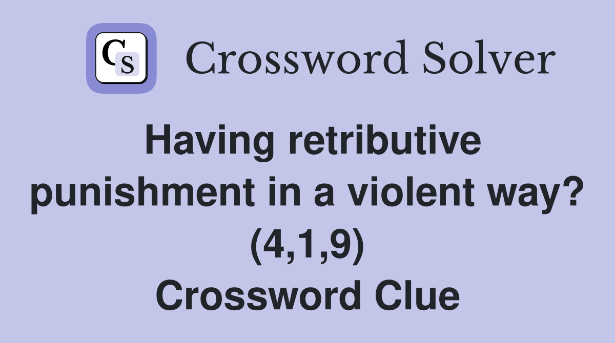 Having retributive punishment in a violent way? (4,1,9) Crossword Clue