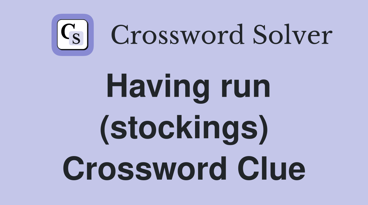 Having run (stockings) Crossword Clue