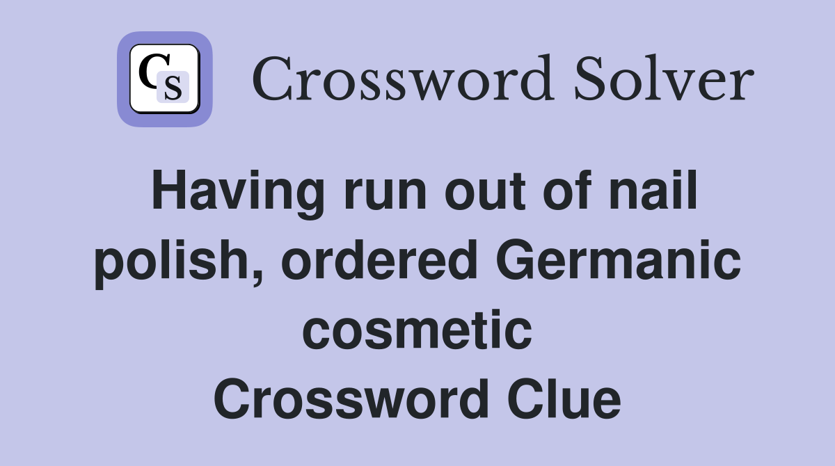 Having run out of nail polish, ordered Germanic cosmetic Crossword Clue