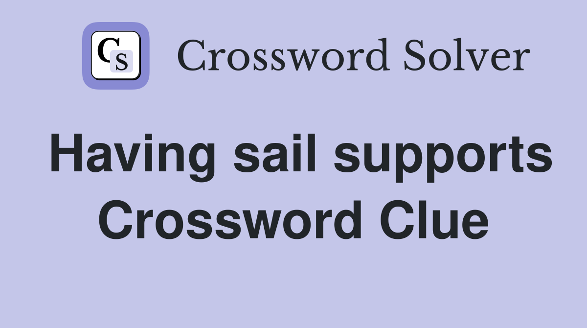 Having sail supports Crossword Clue