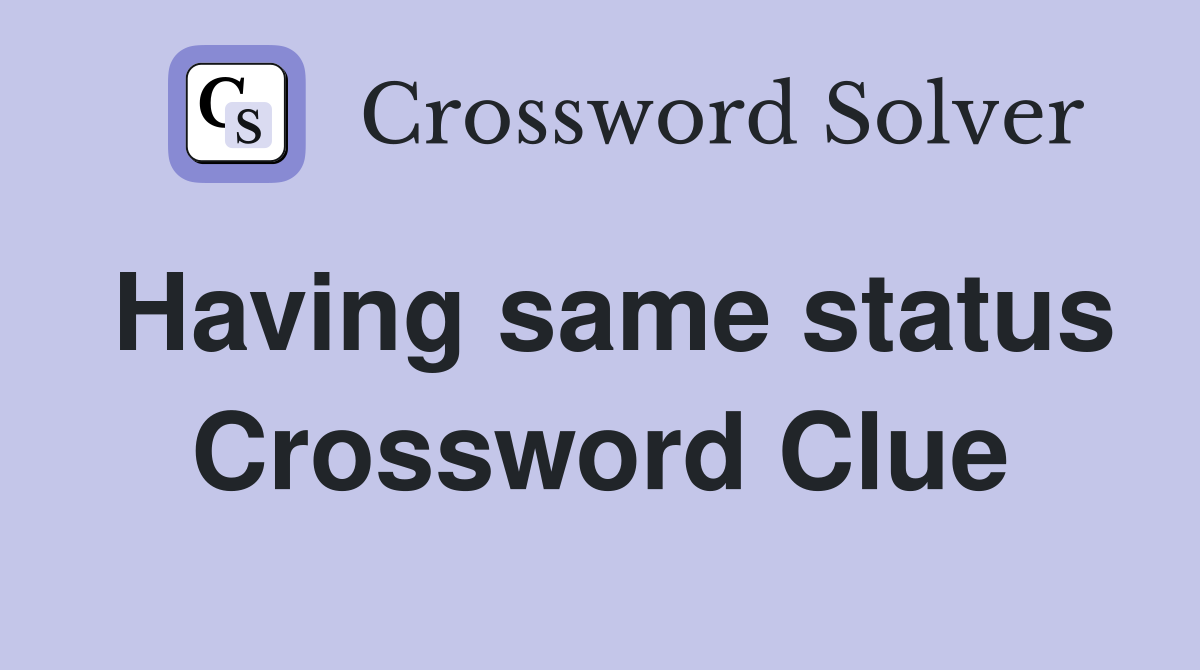 Having same status Crossword Clue