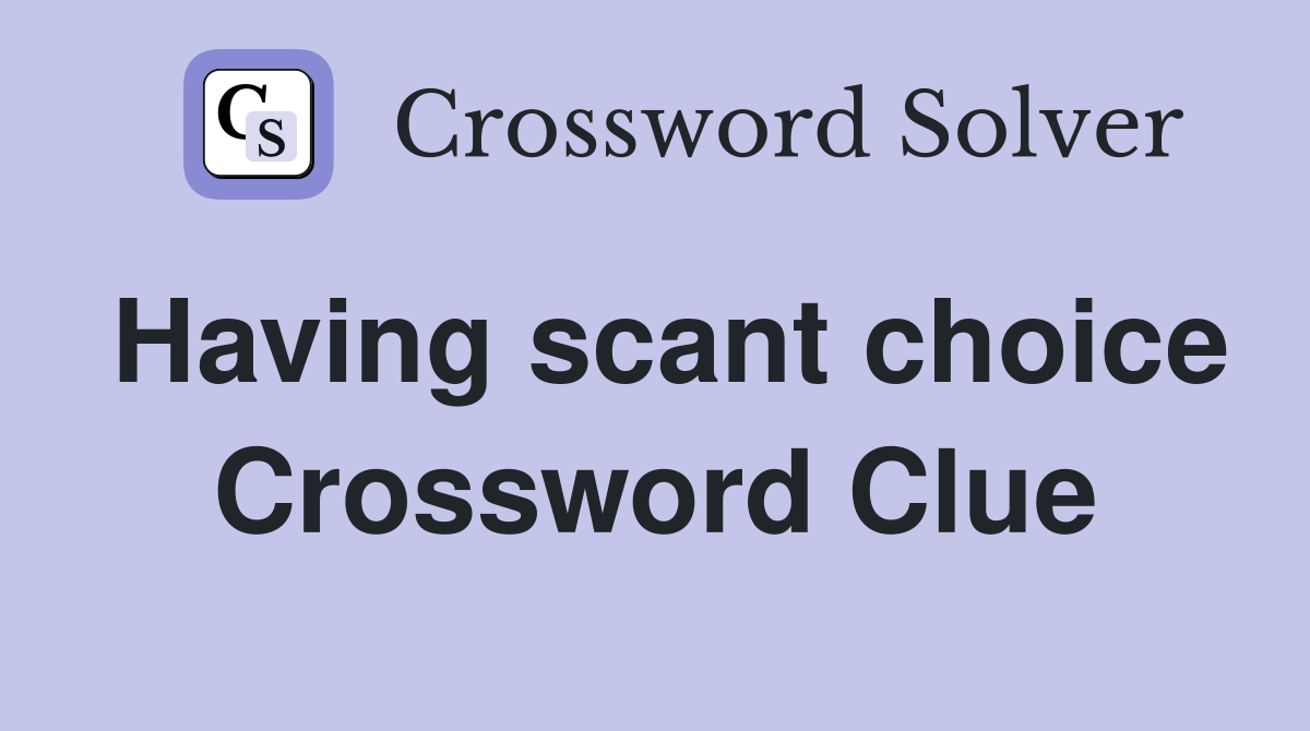 Having scant choice Crossword Clue