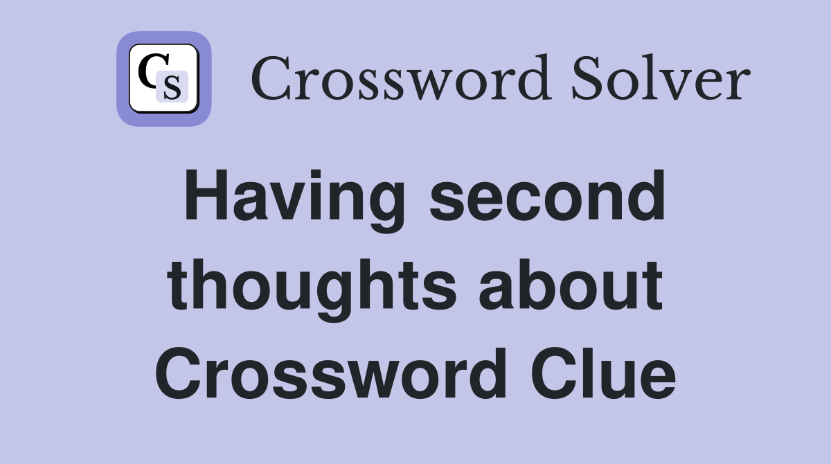 Having second thoughts about Crossword Clue