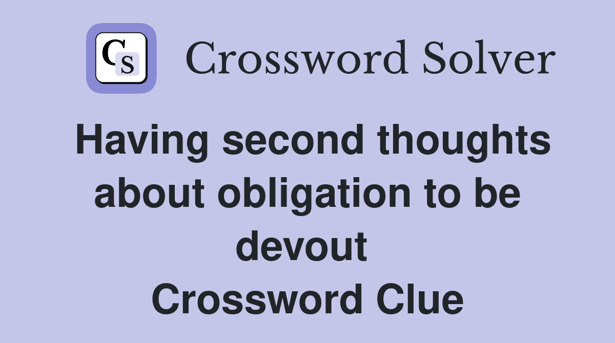 Having second thoughts about obligation to be devout  Crossword Clue