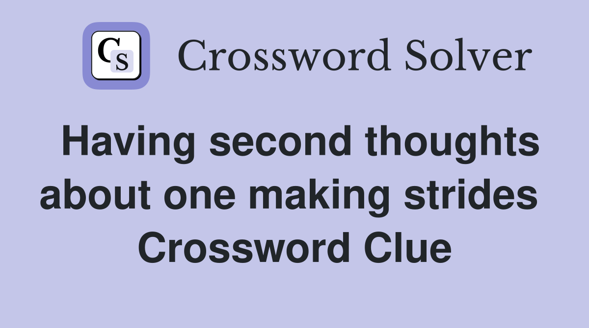 Having second thoughts about one making strides  Crossword Clue