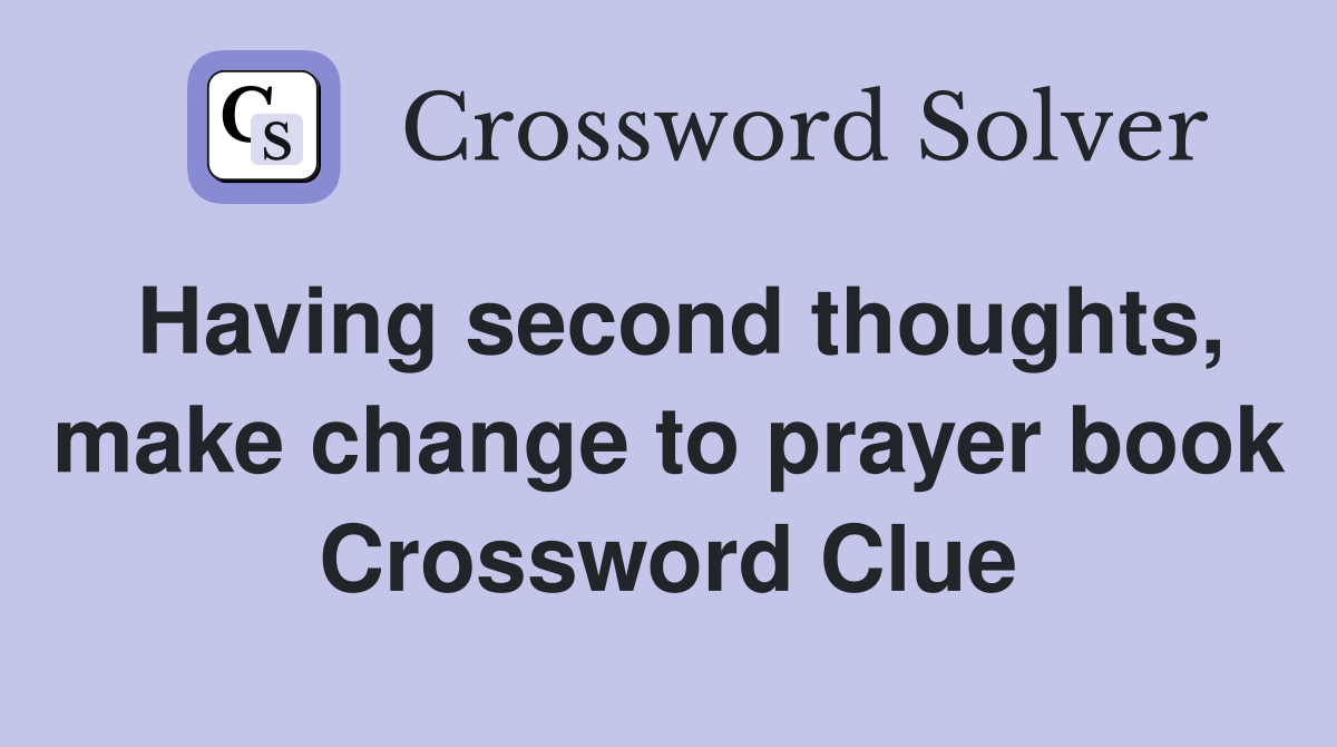 Having second thoughts, make change to prayer book Crossword Clue
