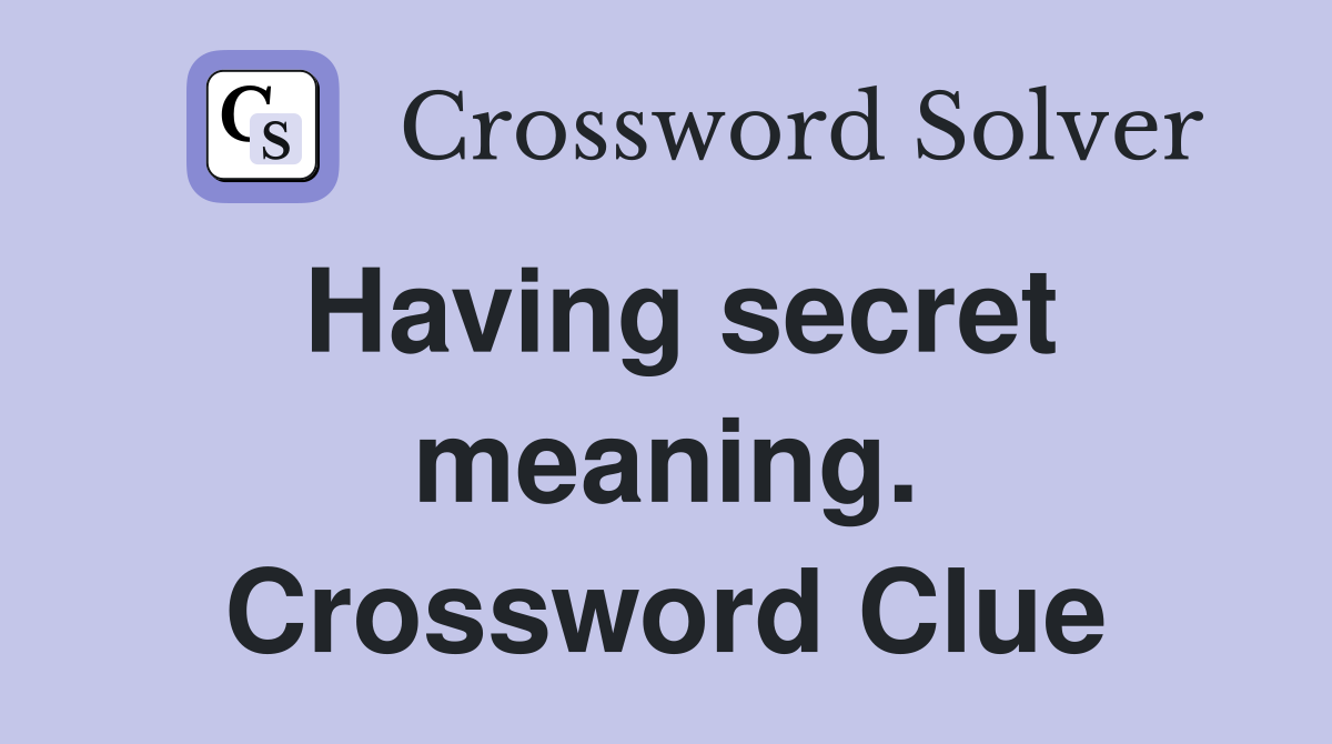 Having secret meaning. Crossword Clue