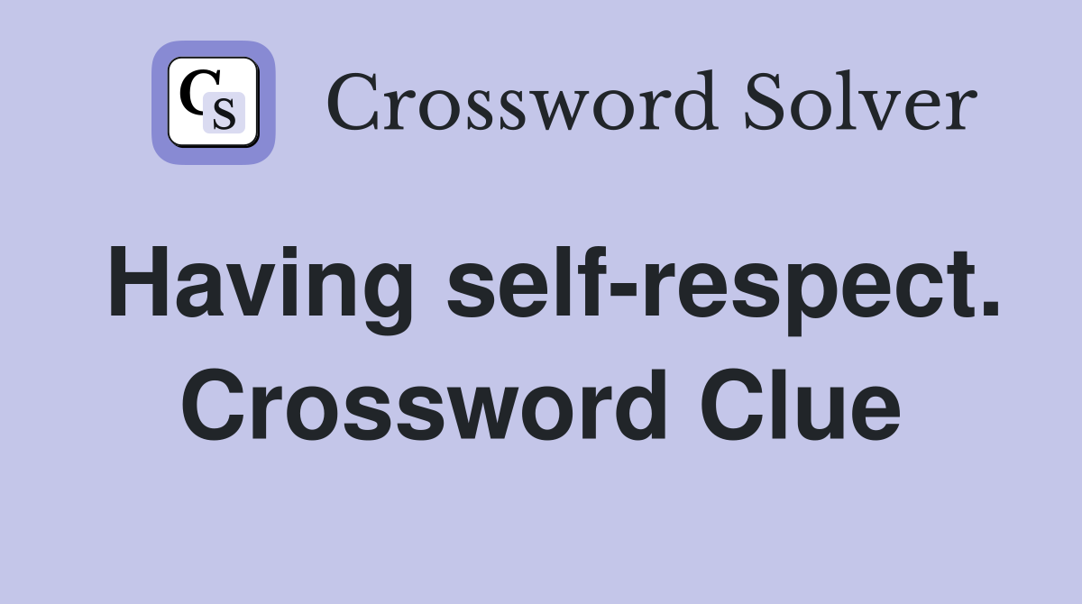 Having self-respect. Crossword Clue