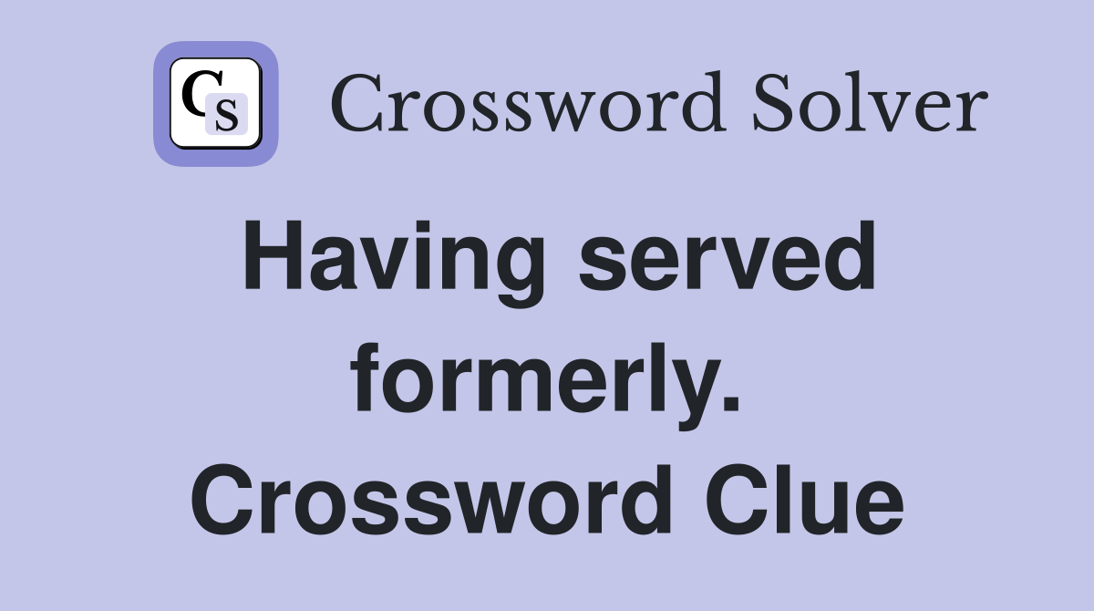Having served formerly. Crossword Clue
