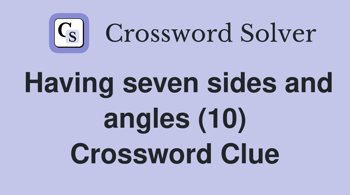Having seven sides and angles (10) Crossword Clue