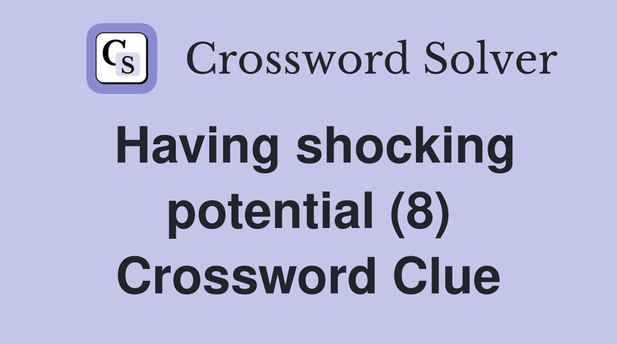 Having shocking potential (8) Crossword Clue