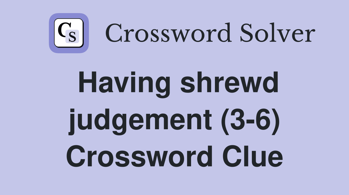 Having shrewd judgement (3-6) Crossword Clue