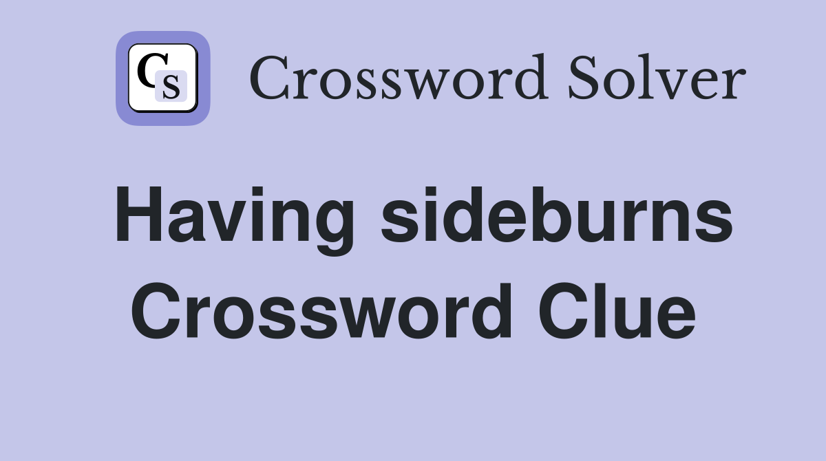 Having sideburns Crossword Clue