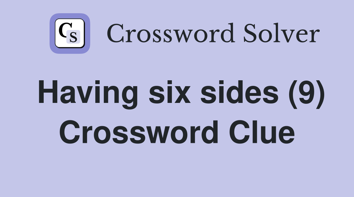 Having six sides (9) Crossword Clue