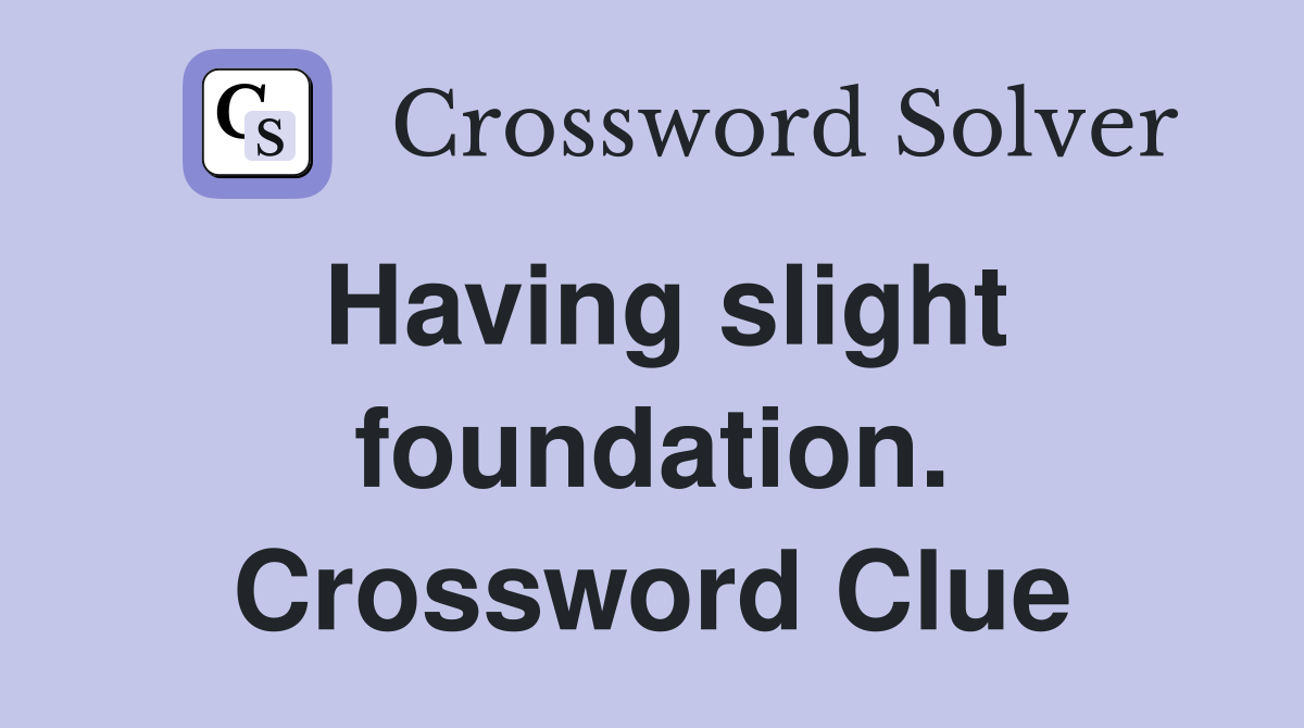 Having slight foundation. Crossword Clue