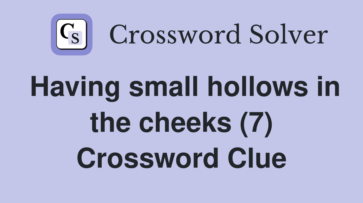 Having small hollows in the cheeks (7) Crossword Clue