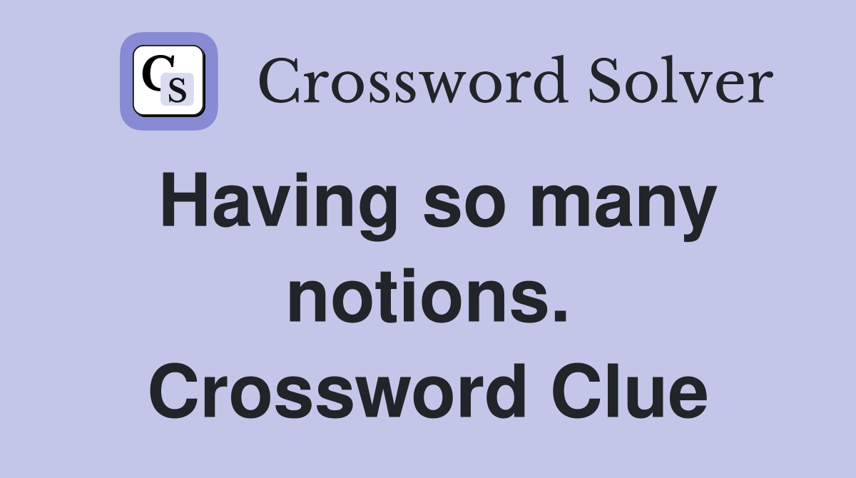 Having so many notions. Crossword Clue