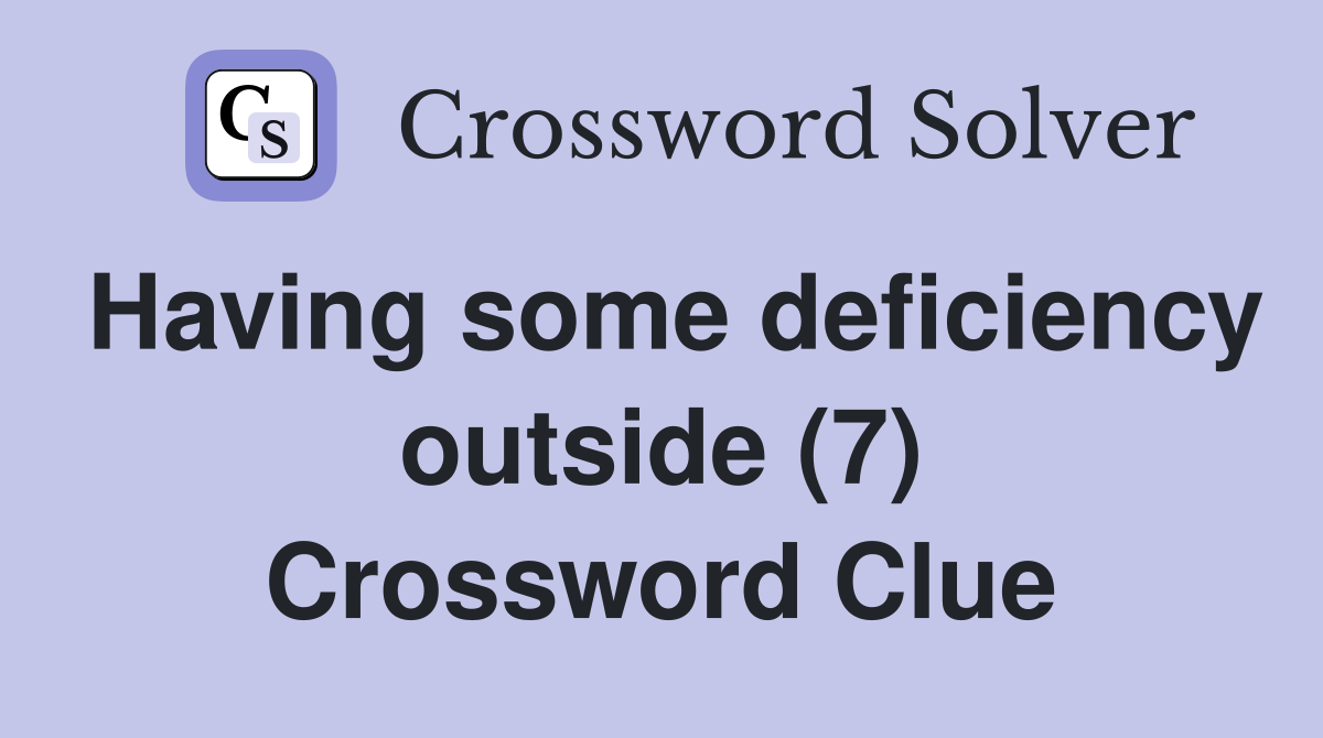 Having some deficiency outside (7) Crossword Clue