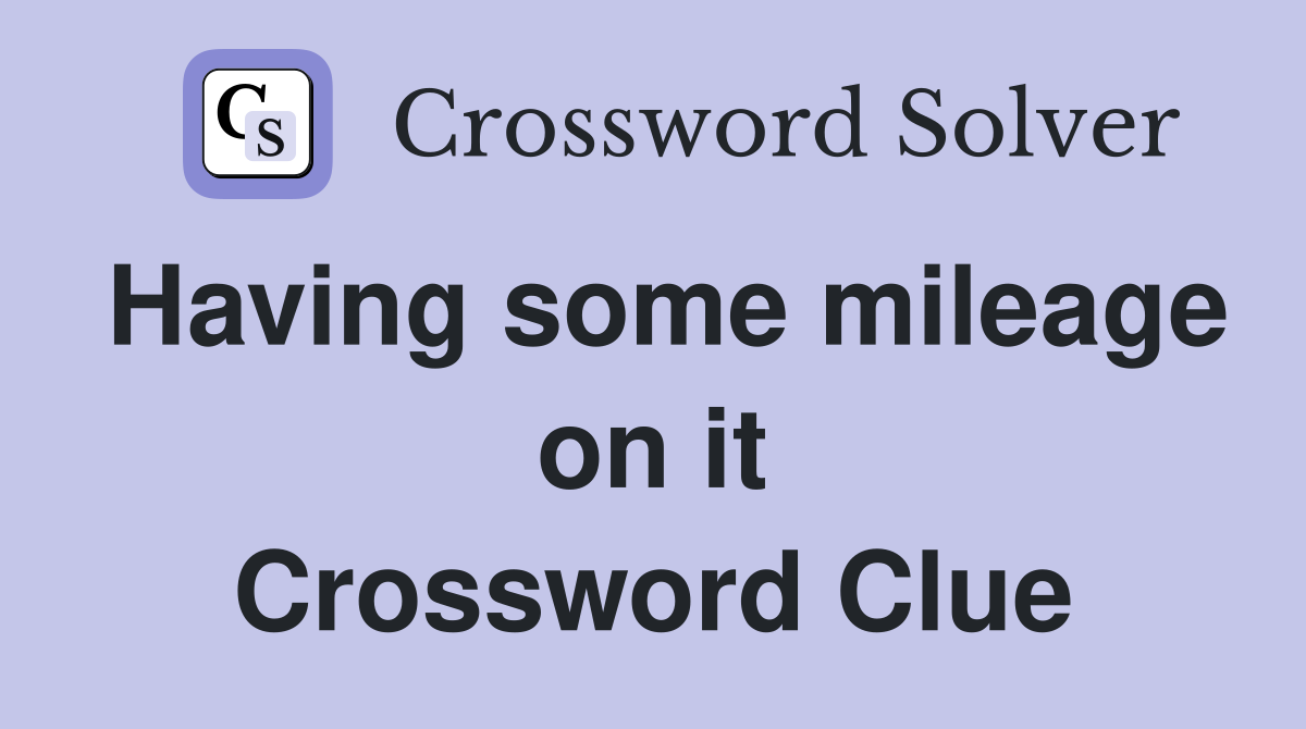 Having some mileage on it Crossword Clue