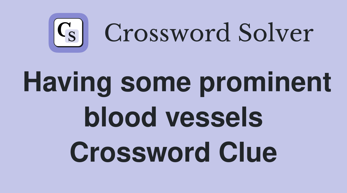 Having some prominent blood vessels Crossword Clue