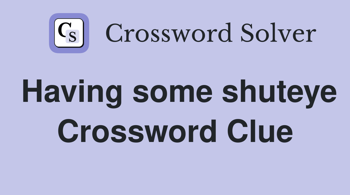Having some shuteye Crossword Clue