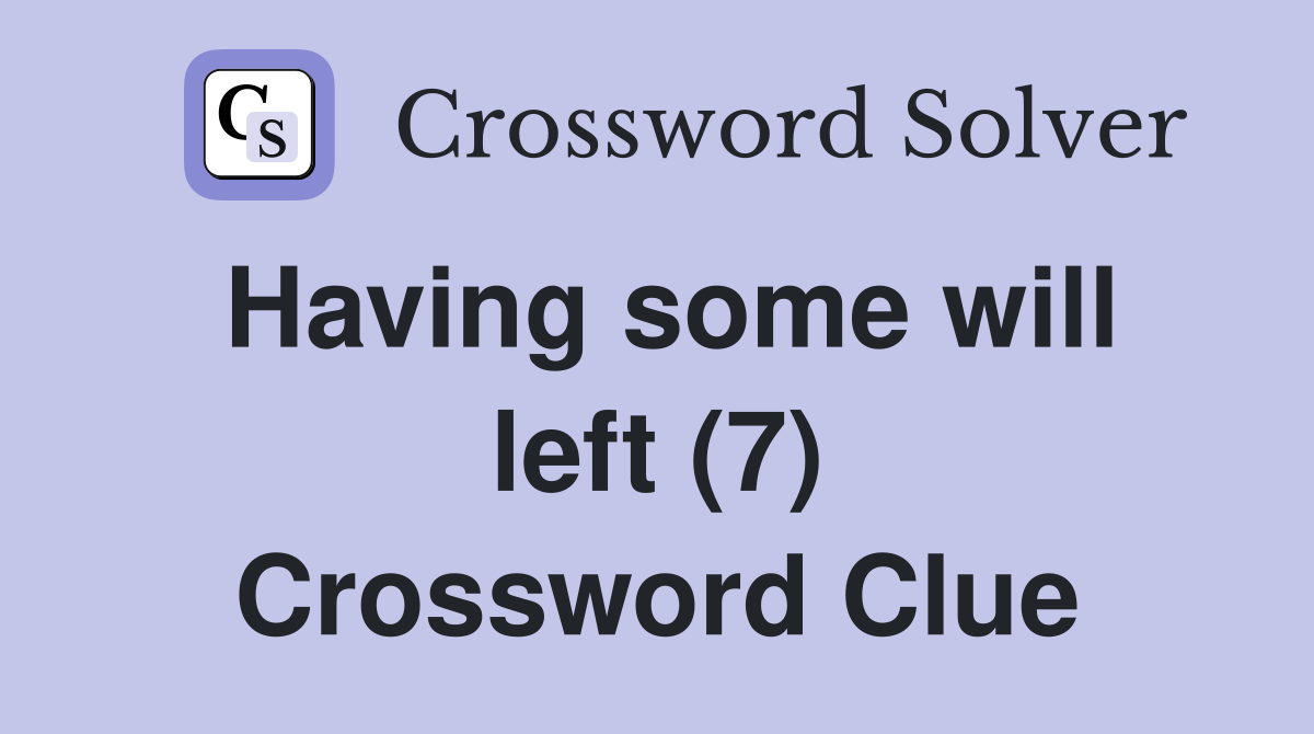 Having some will left (7) Crossword Clue
