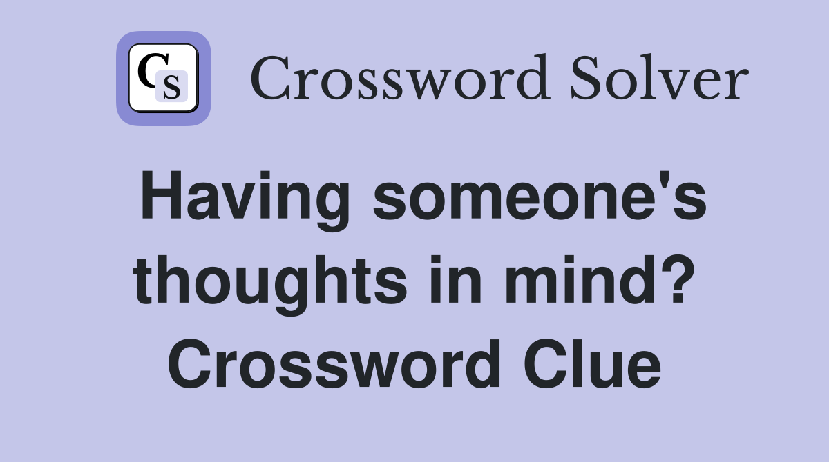 Having someone's thoughts in mind? Crossword Clue