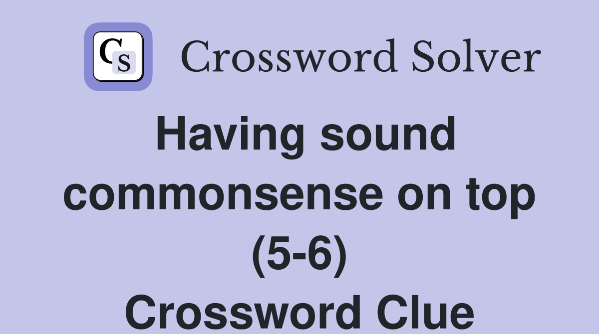 Having sound commonsense on top (5-6) Crossword Clue
