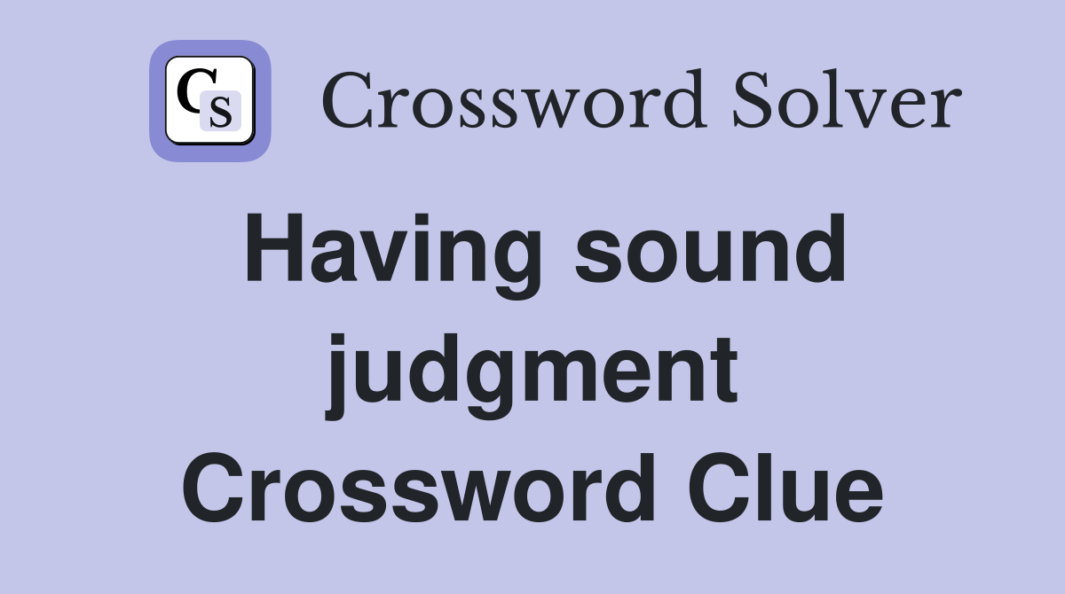 Having sound judgment Crossword Clue