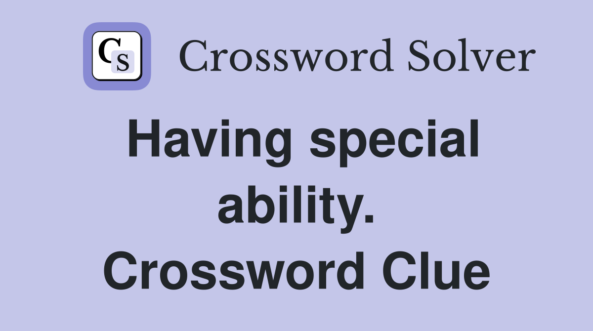 Having special ability. Crossword Clue