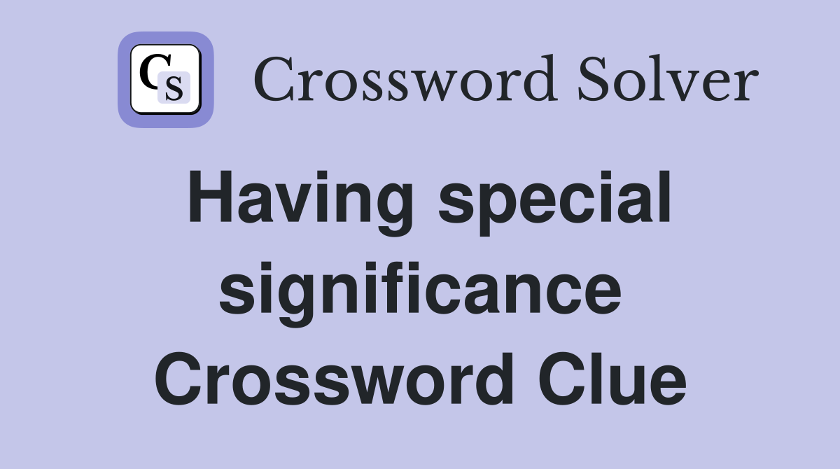 Having special significance Crossword Clue