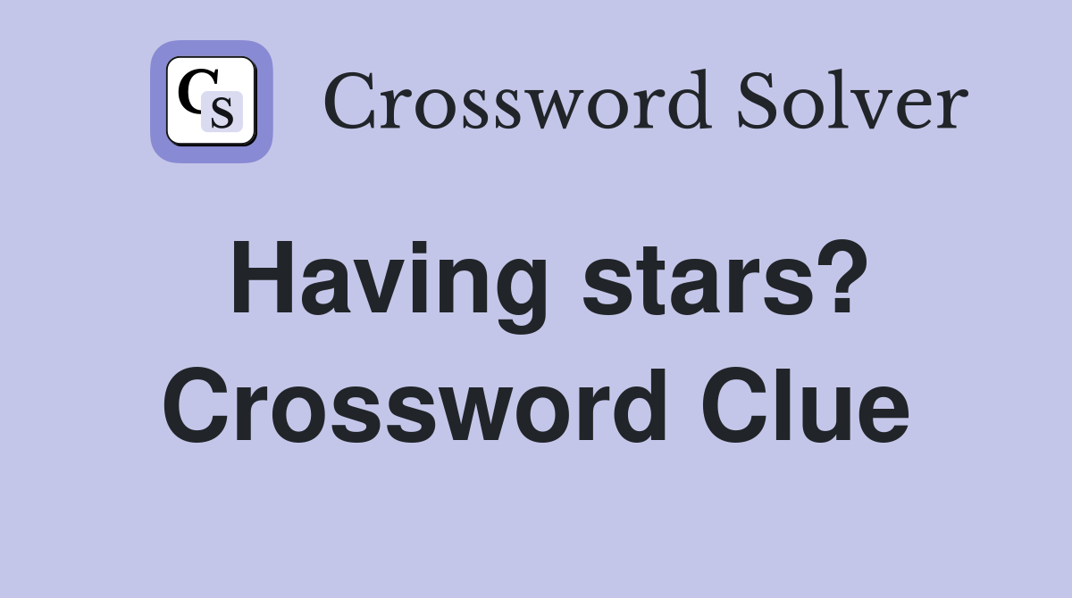 Having stars? Crossword Clue
