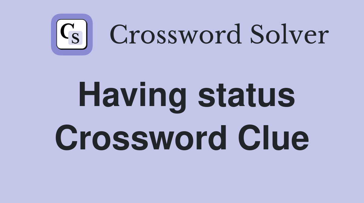 Having status Crossword Clue
