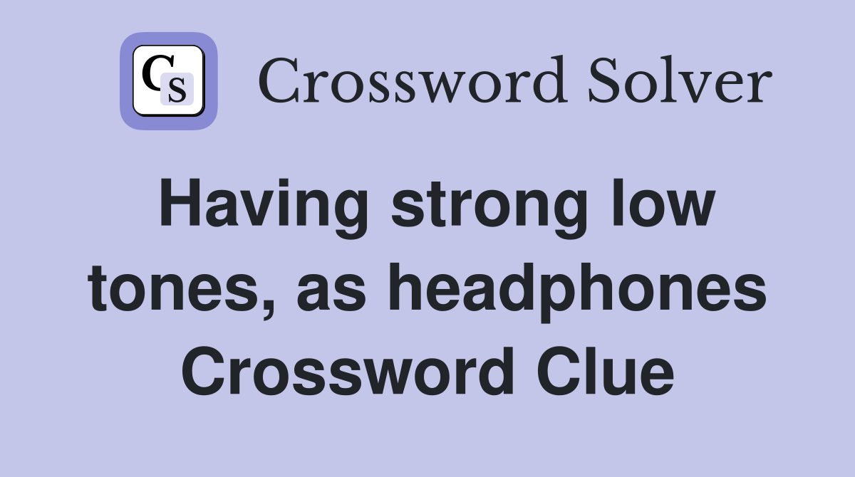 Having strong low tones, as headphones Crossword Clue