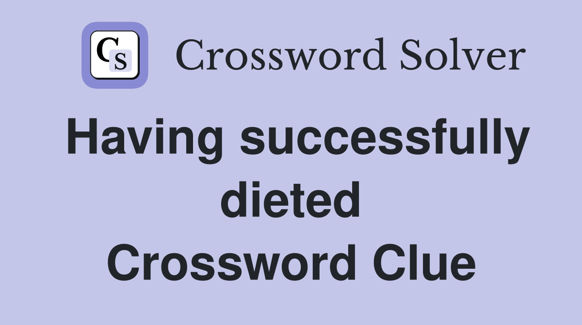 Having successfully dieted Crossword Clue