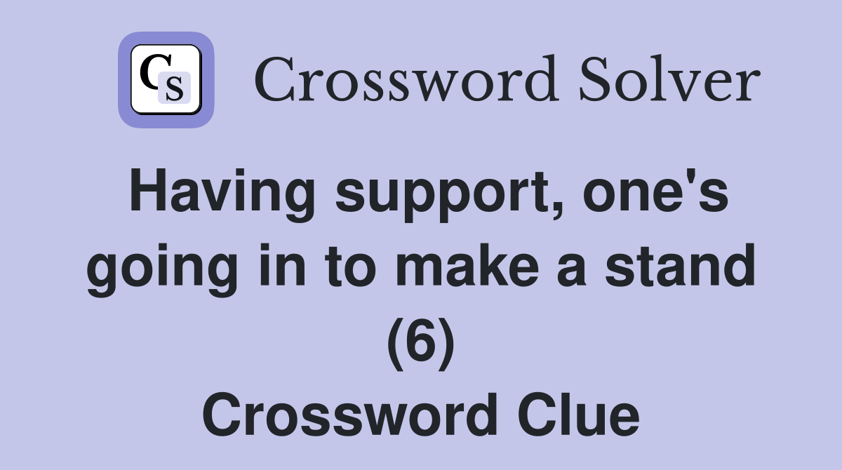 Having support, one's going in to make a stand (6) Crossword Clue