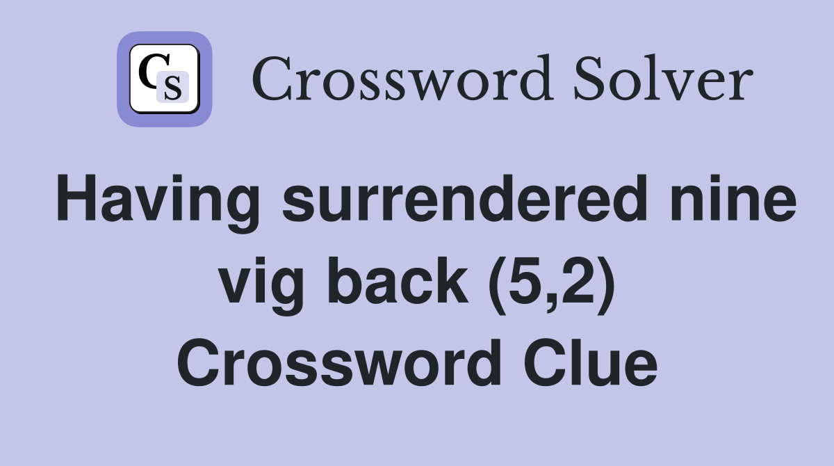 Having surrendered nine vig back (5,2) Crossword Clue