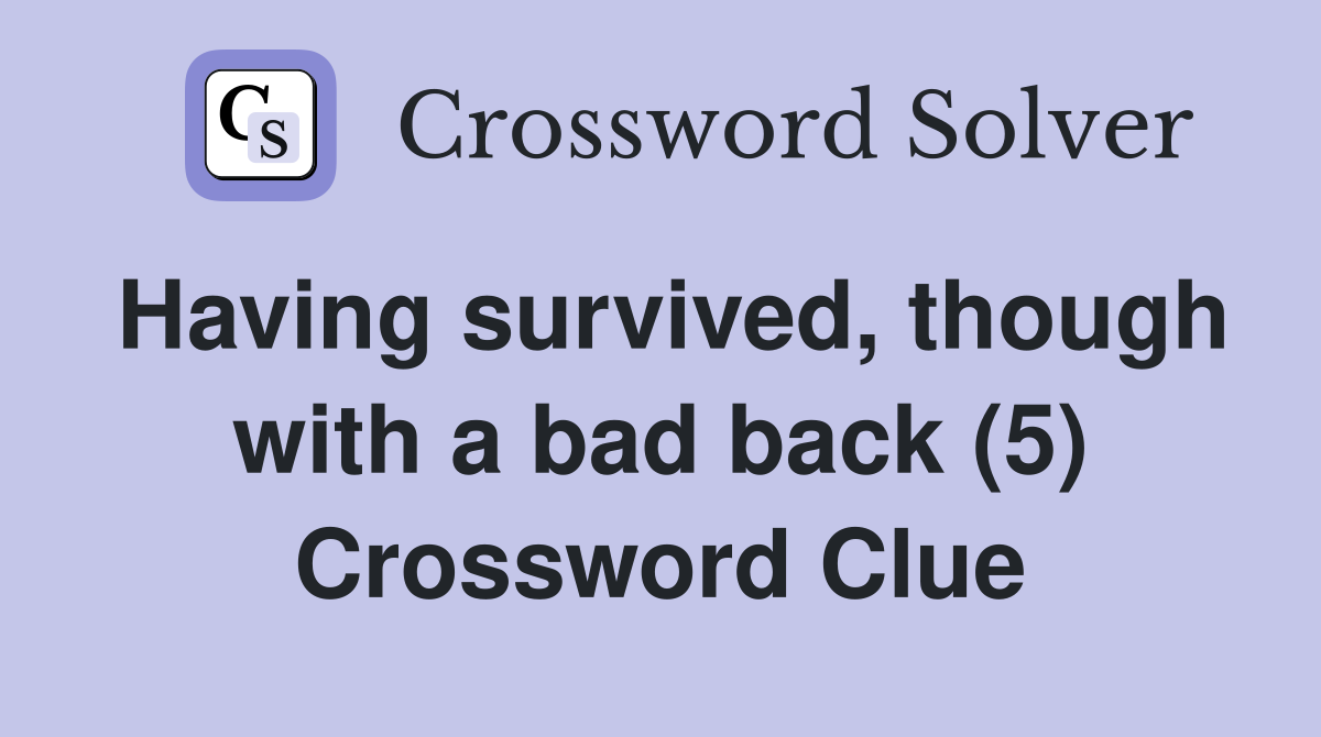 Having survived, though with a bad back (5) Crossword Clue