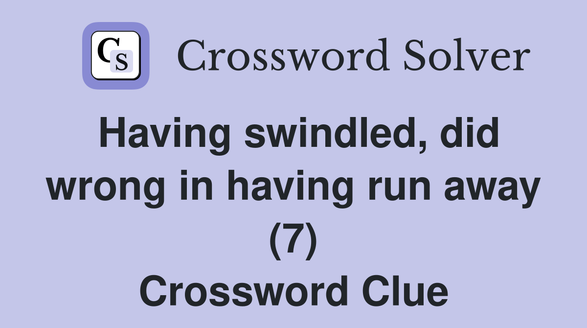 Having swindled, did wrong in having run away (7) Crossword Clue