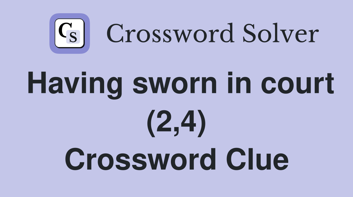 Having sworn in court (2,4) Crossword Clue