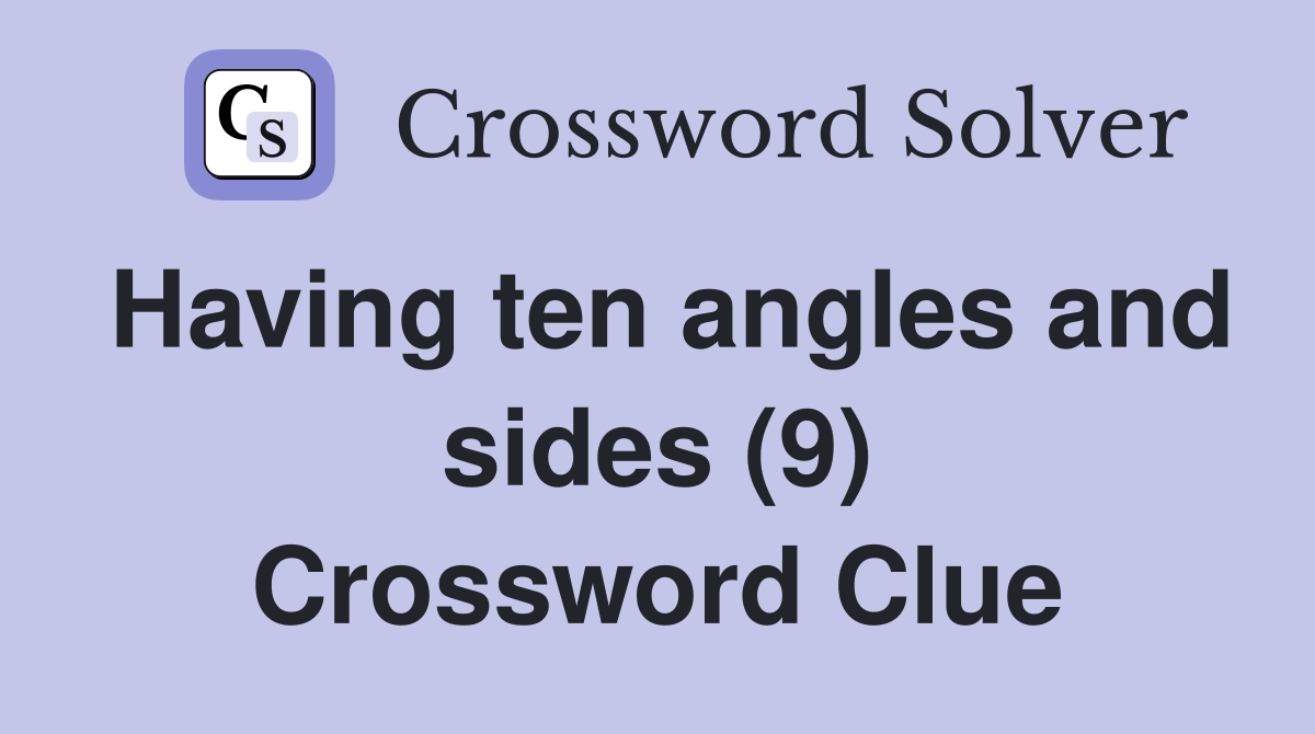 Having ten angles and sides (9) Crossword Clue