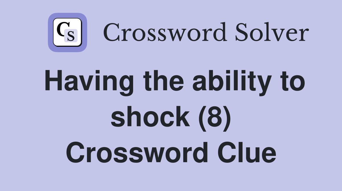 Having the ability to shock (8) Crossword Clue