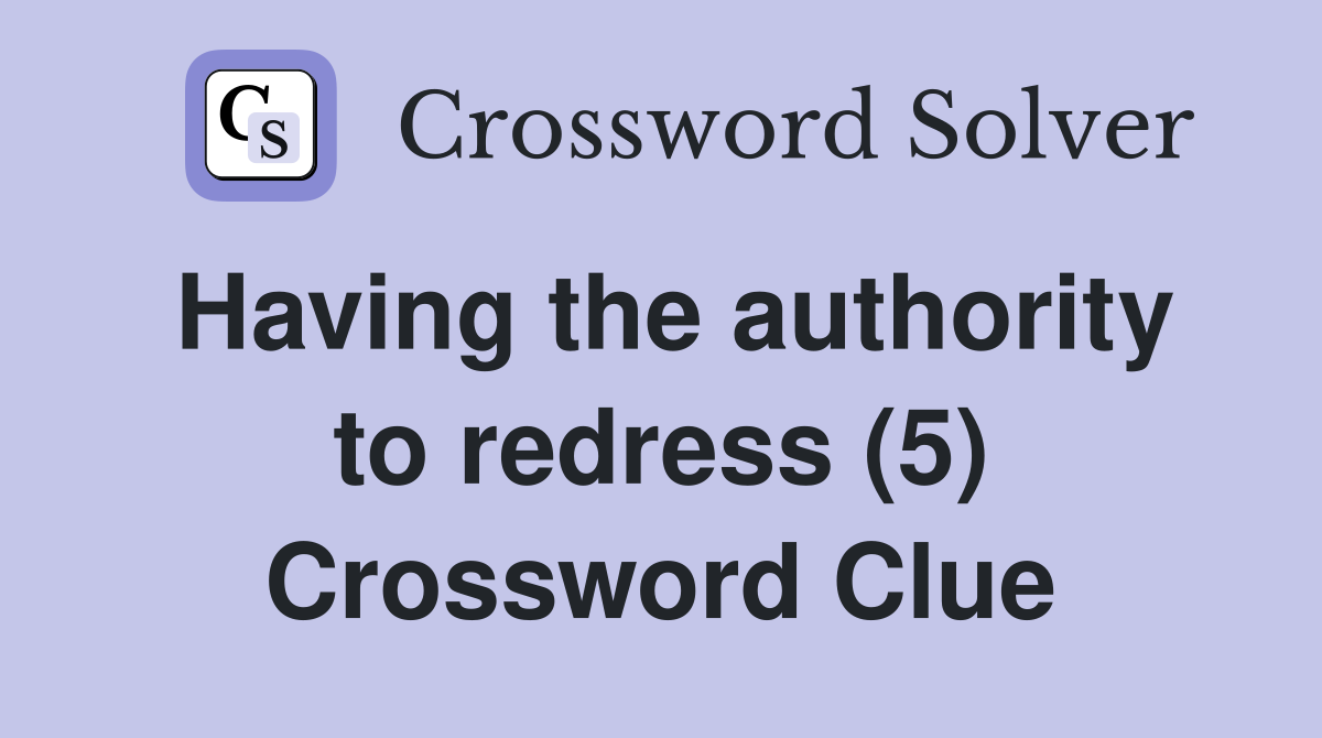 Having the authority to redress (5) Crossword Clue